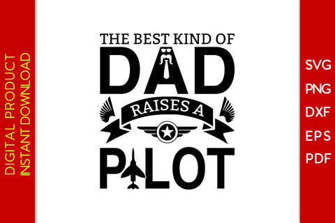 The Best Kind Of Dad Raises A Pilot Father's Day SVG PNG PDF Cut File SVG Creativedesigntee 