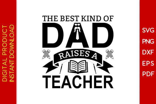 The Best Kind Of Dad Raises A Teacher Father's Day SVG PNG PDF Cut File SVG Creativedesigntee 