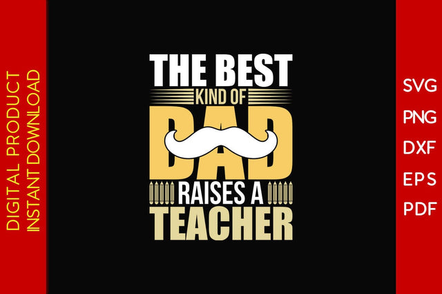 The Best Kind Of Dad Raises A Teacher SVG PNG PDF Cut File SVG Creativedesigntee 