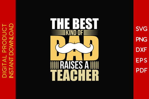 The Best Kind Of Dad Raises A Teacher SVG PNG PDF Cut File SVG Creativedesigntee 