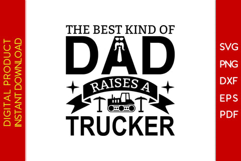 The Best Kind Of Dad Raises A Trucker Father's Day SVG PNG PDF Cut File SVG Creativedesigntee 