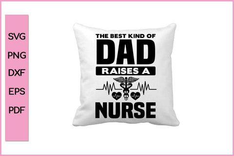 The Best Kind Of Dad Rises A Nurse Editable Nurse SVG PNG Craft File SVG SVG Print File 
