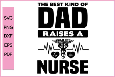 The Best Kind Of Dad Rises A Nurse Editable Nurse SVG PNG Craft File SVG SVG Print File 