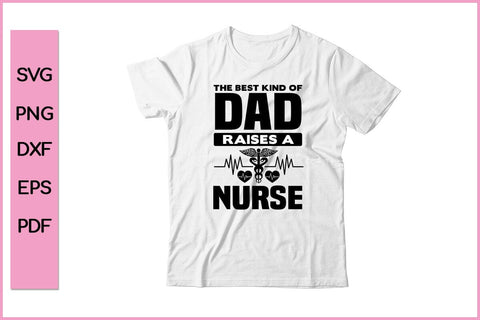 The Best Kind Of Dad Rises A Nurse Editable Nurse SVG PNG Craft File SVG SVG Print File 