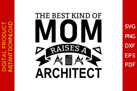 The Best Kind Of Mom Raises A Architect SVG PNG PDF Cut File SVG Creativedesigntee 
