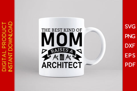 The Best Kind Of Mom Raises A Architect SVG PNG PDF Cut File SVG Creativedesigntee 