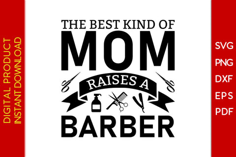 The Best Kind Of Mom Raises A Barber SVG PNG PDF Cut File SVG Creativedesigntee 