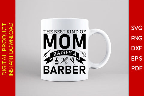 The Best Kind Of Mom Raises A Barber SVG PNG PDF Cut File SVG Creativedesigntee 