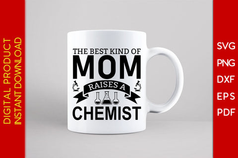 The Best Kind Of Mom Raises A Chemist SVG PNG PDF Cut File SVG Creativedesigntee 