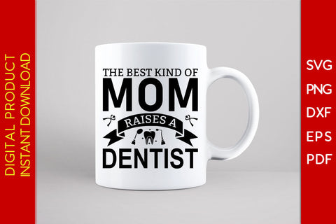 The Best Kind Of Mom Raises A Dentist SVG PNG PDF Cut File SVG Creativedesigntee 