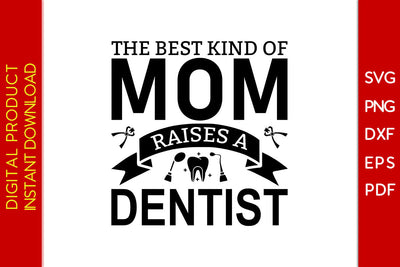 The Best Kind Of Mom Raises A Dentist SVG PNG PDF Cut File SVG Creativedesigntee 