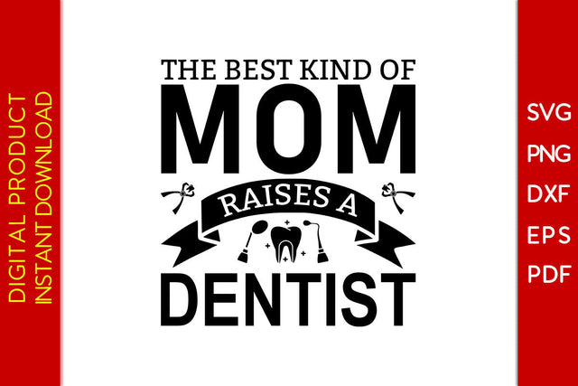 The Best Kind Of Mom Raises A Dentist SVG PNG PDF Cut File SVG Creativedesigntee 
