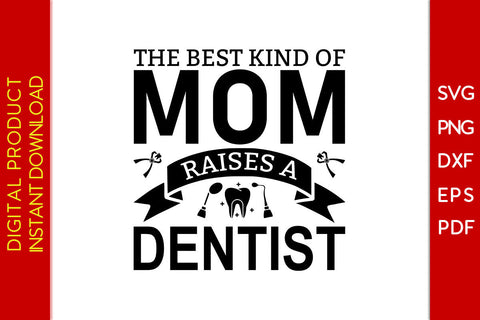 The Best Kind Of Mom Raises A Dentist SVG PNG PDF Cut File SVG Creativedesigntee 