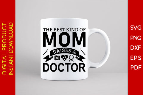 The Best Kind Of Mom Raises A Doctor SVG PNG PDF Cut File SVG Creativedesigntee 