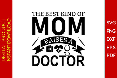 The Best Kind Of Mom Raises A Doctor SVG PNG PDF Cut File SVG Creativedesigntee 