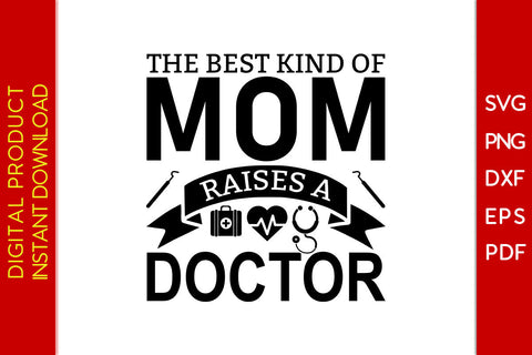 The Best Kind Of Mom Raises A Doctor SVG PNG PDF Cut File SVG Creativedesigntee 
