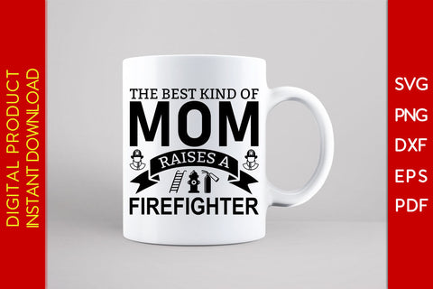 The Best Kind Of Mom Raises A Firefighter SVG PNG PDF Cut File SVG Creativedesigntee 