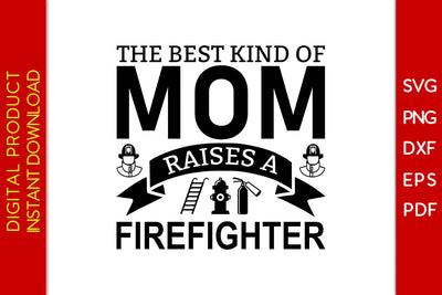 The Best Kind Of Mom Raises A Firefighter SVG PNG PDF Cut File SVG Creativedesigntee 
