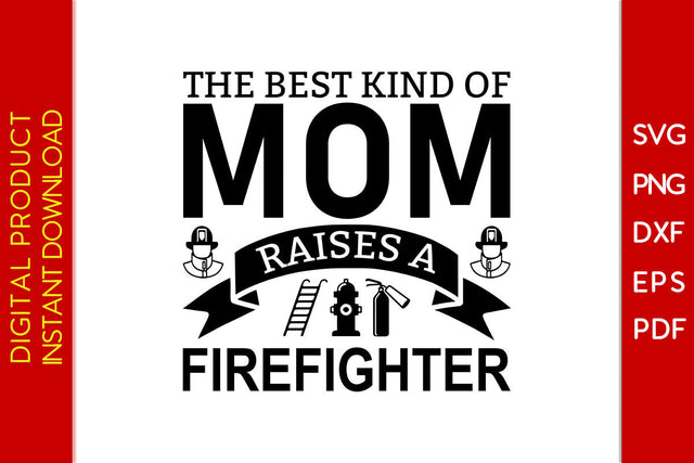 The Best Kind Of Mom Raises A Firefighter SVG PNG PDF Cut File SVG Creativedesigntee 