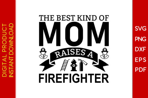 The Best Kind Of Mom Raises A Firefighter SVG PNG PDF Cut File SVG Creativedesigntee 