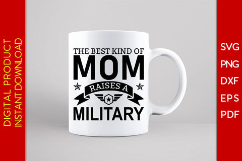 The Best Kind Of Mom Raises A Military SVG PNG PDF Cut File SVG Creativedesigntee 