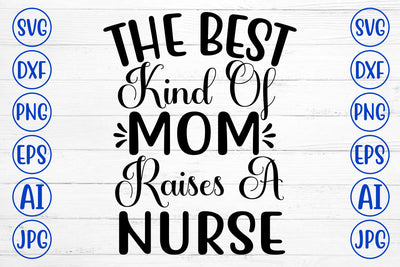 The Best Kind Of Mom Raises A Nurse SVG Cut File SVG Syaman 