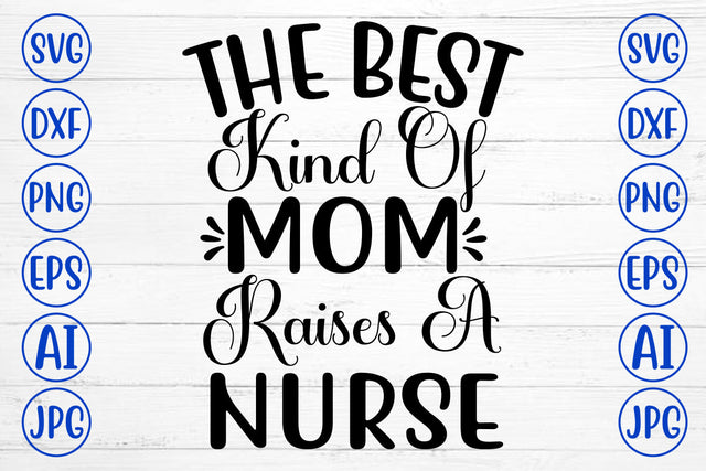The Best Kind Of Mom Raises A Nurse SVG Cut File SVG Syaman 