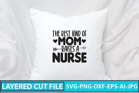 The Best Kind of Mom Raises a Nurse SVG Cut File SVG Syaman 