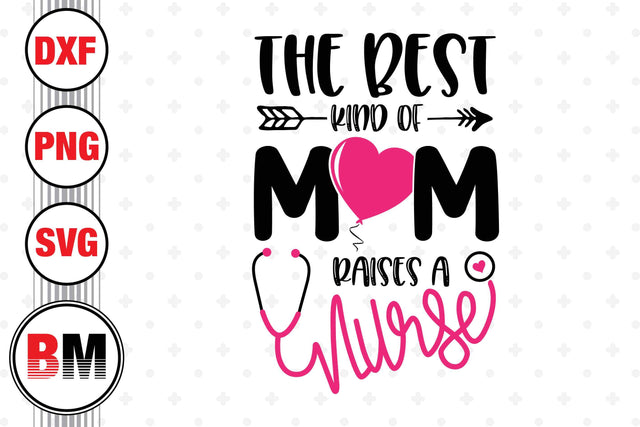 The Best Kind Of Mom Raises A Nurse SVG, PNG, DXF Files SVG BMDesign 