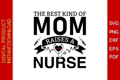 The Best Kind Of Mom Raises A Nurse SVG PNG PDF Cut File SVG Creativedesigntee 