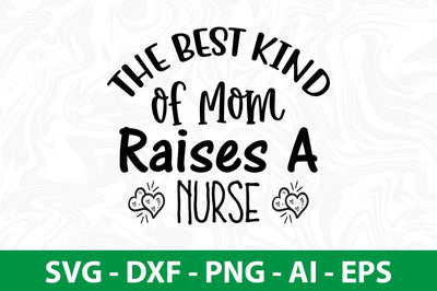 The Best Kind of Mom Raises a nurse svg SVG nirmal108roy 