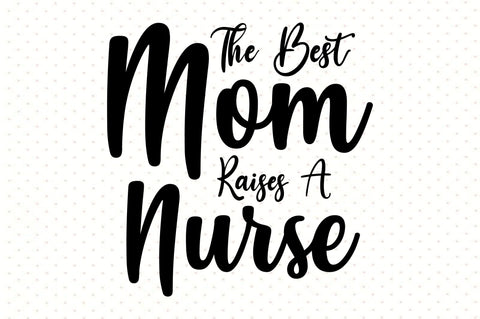 The Best Kind of Mom Raises a Nurse svg SVG orpitasn 