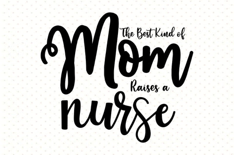 The Best Kind of Mom Raises a nurse svg SVG orpitasn 