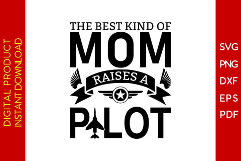 The Best Kind Of Mom Raises A Pilot SVG PNG PDF Cut File SVG Creativedesigntee 