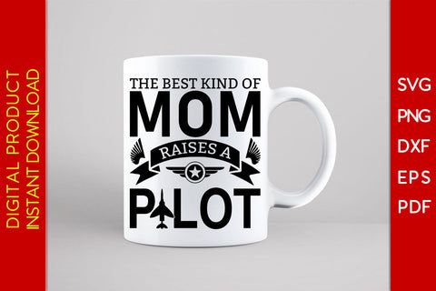The Best Kind Of Mom Raises A Pilot SVG PNG PDF Cut File SVG Creativedesigntee 