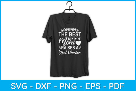 The Best Kind Of Mom Raises A Steel Worker Svg Design SVG artprintfile 