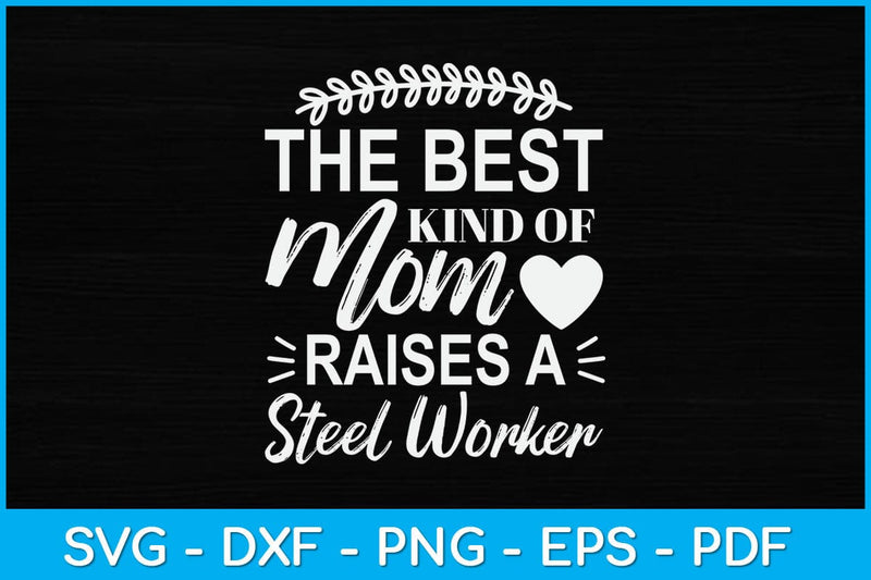 The Best Kind Of Mom Raises A Steel Worker Svg Design SVG artprintfile 