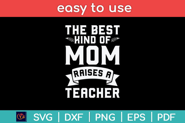 The Best Kind Of Mom Raises A Teacher Funny Mothers Day Svg Cutting File SVG Helal 