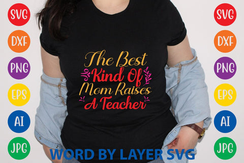 The Best Kind Of Mom Raises A Teacher SVG Design SVG Rafiqul20606 