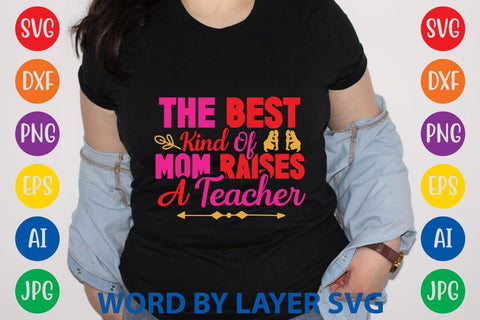 The Best Kind Of Mom Raises A Teacher SVG Design SVG Rafiqul20606 
