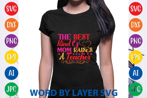 The Best Kind Of Mom Raises A Teacher SVG Design SVG Rafiqul20606 