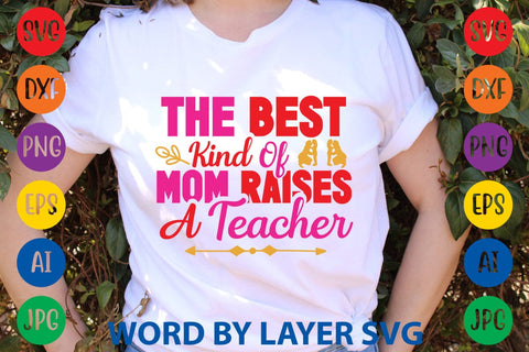 The Best Kind Of Mom Raises A Teacher SVG Design SVG Rafiqul20606 