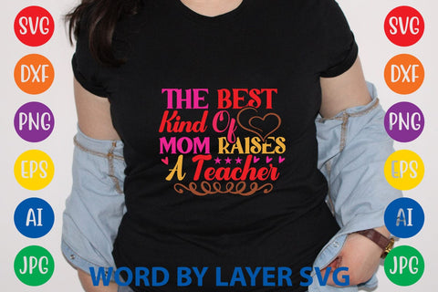 The Best Kind Of Mom Raises A Teacher SVG Design SVG Rafiqul20606 