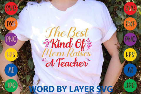 The Best Kind Of Mom Raises A Teacher SVG Design SVG Rafiqul20606 