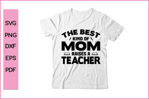 The Best Kind Of Mom Raises A Teacher SVG PNG Cut File SVG SVG Print File 
