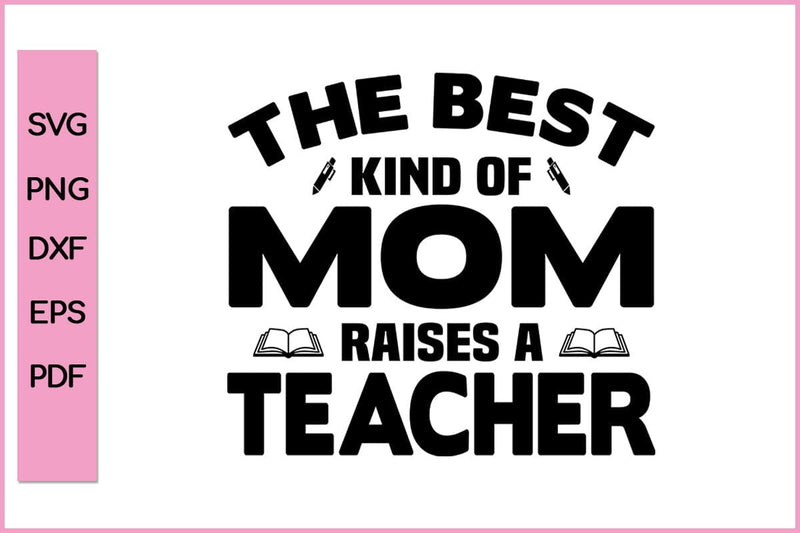 The Best Kind Of Mom Raises A Teacher SVG PNG Cut File - So Fontsy