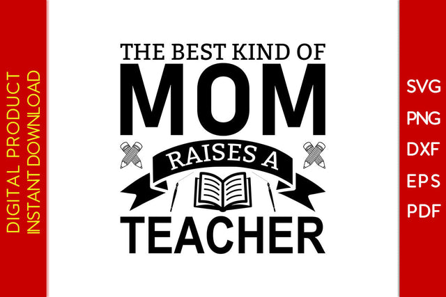 The Best Kind Of Mom Raises A Teacher SVG PNG PDF Cut File SVG Creativedesigntee 