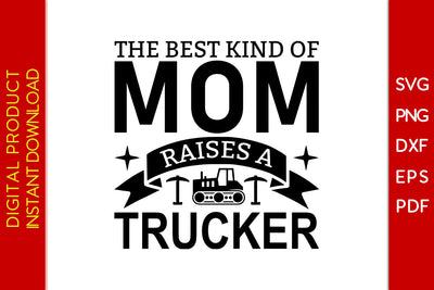 The Best Kind Of Mom Raises A Trucker SVG PNG PDF Cut File SVG Creativedesigntee 