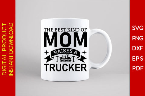 The Best Kind Of Mom Raises A Trucker SVG PNG PDF Cut File SVG Creativedesigntee 