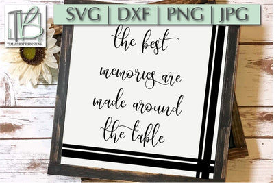 The Best Memories Are Made Around The Table SVG, Home, Family Sign Cut File SVG TB Designs 